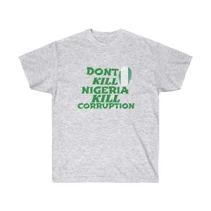 Dont kill Nigeria kill corruption Unisex Ultra Cotton Tee